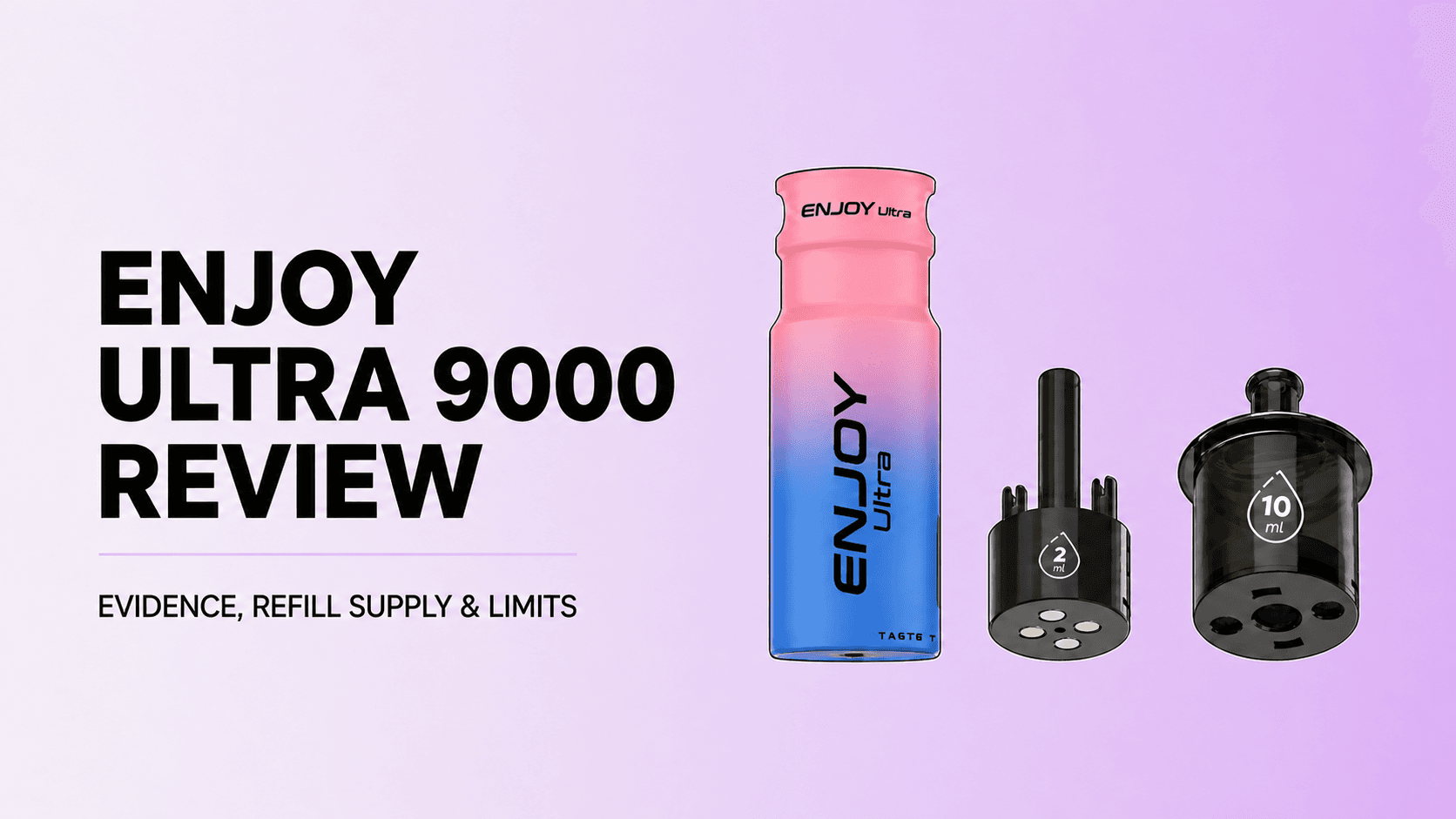 Enjoy Ultra 9000 battery body, 2ml pod and 10ml refill container shown separately