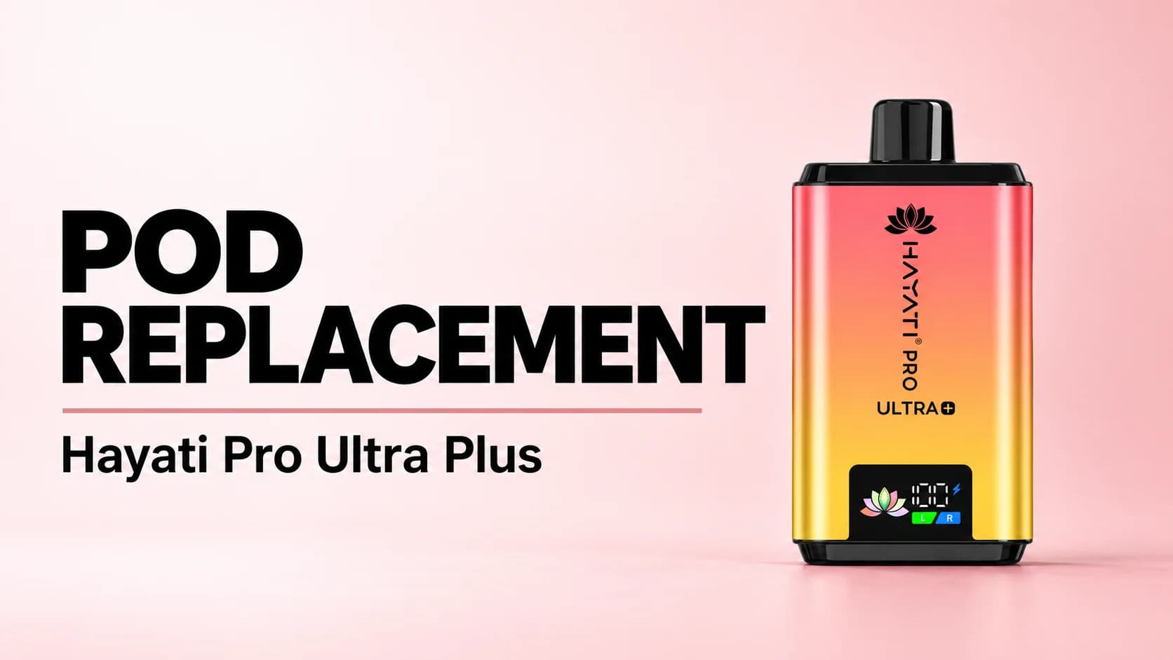 Pod Replacement banner with a coral-to-yellow Hayati Pro Ultra Plus device on a blush pink background.