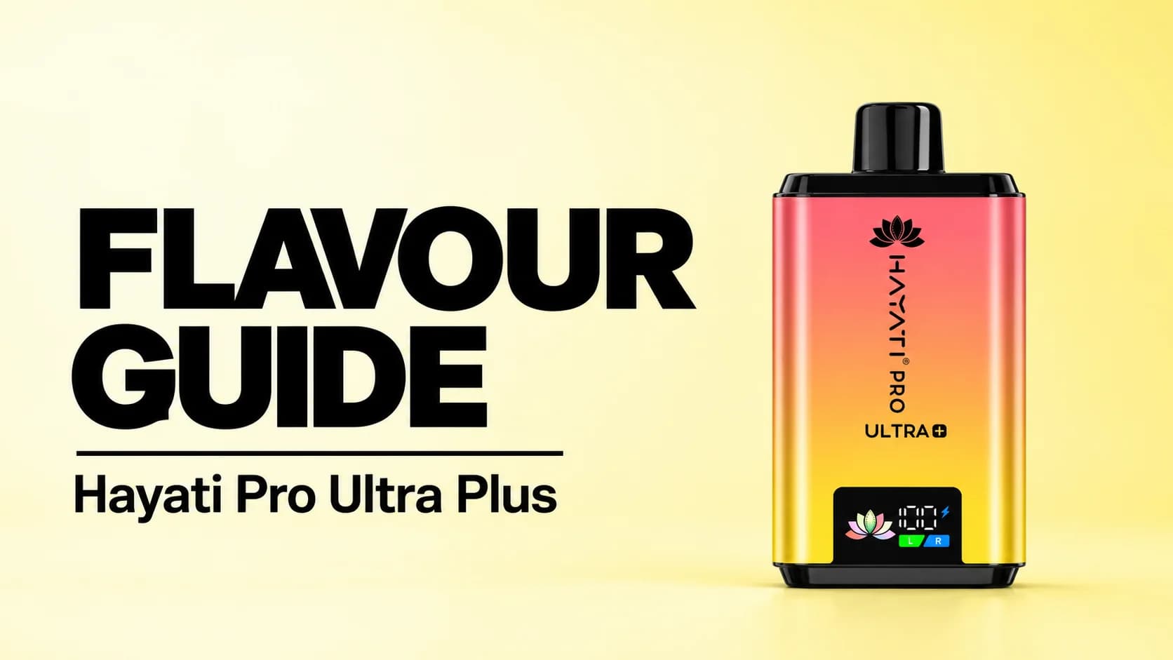 Flavour Guide banner with a coral-to-yellow Hayati Pro Ultra Plus device on a pale lemon yellow background.