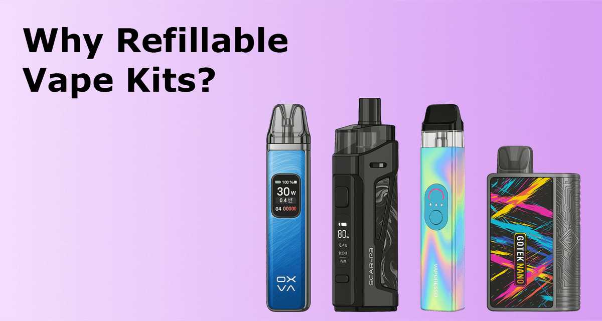 Why Refillable Vape Kits