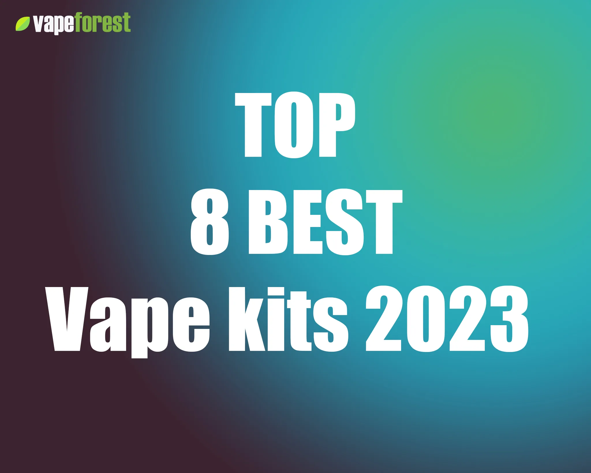 THE 8 MOST OUTSTANDING VAPE KITS OF 2023 - Vape Forest